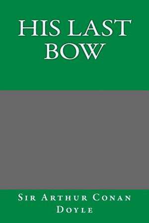 His Last Bow de Arthur Conan Doyle