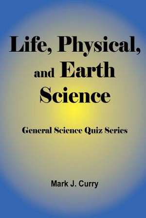 Life, Physical, and Earth Science de Mark J. Curry