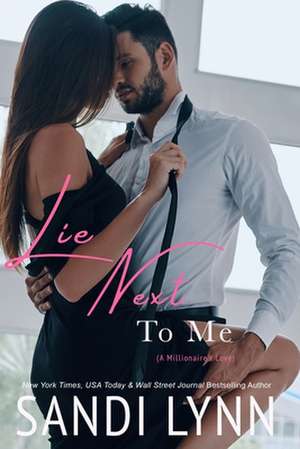 Lie Next to Me (a Millionaire's Love) de Sandi Lynn