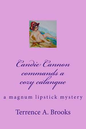 Candie Cannon Commands a Cozy Calanque de MR Terrence a. Brooks