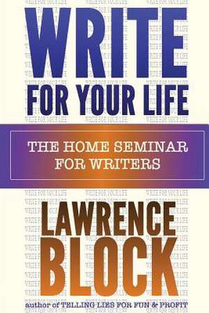 Write for Your Life de Lawrence Block