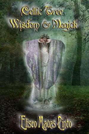 Celtic Tree Wisdom and Magick de Pinto, Eliseo Mauas