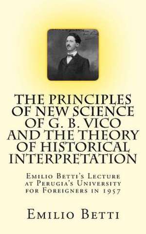 The Principles of New Science of G. B. Vico and the Theory of Historical Interpretation de Emilio Betti