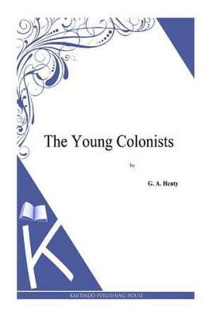 The Young Colonists de G. a. Henty
