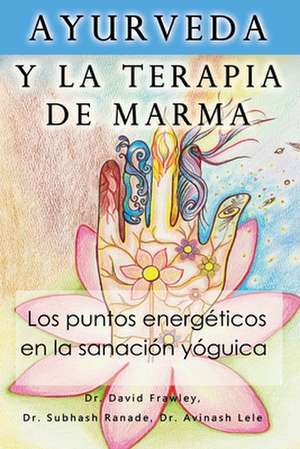 Ayurveda y La Terapia de Marma de Dr David Frawley