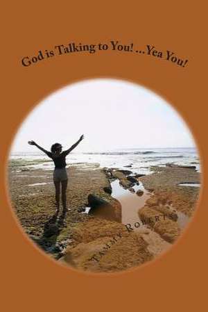 God Is Talking to You! Yea You! de Tammy Roberts