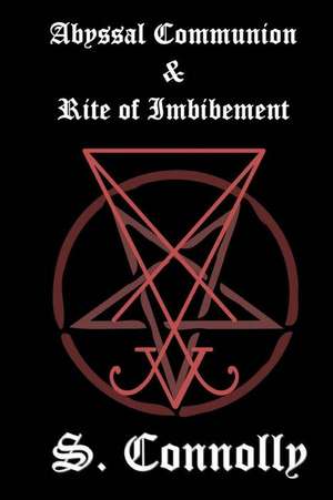 Abyssal Communion & Rite of Imbibement de S. Connolly