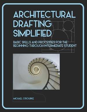 Architectural Drafting Simplified de Michael O'Rourke