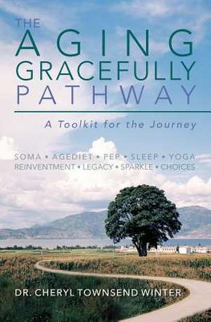 The Aging Gracefully Pathway de Dr Cheryl Townsend Winter