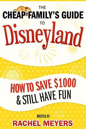 The Cheap Family's Guide to Disneyland de Rachel Meyers