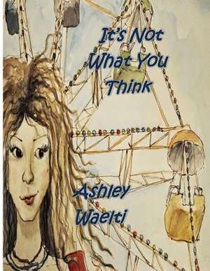 It's Not What You Think de Ashley Waelti