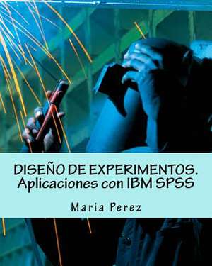 Diseno de Experimentos. Aplicaciones Con IBM SPSS de Maria Perez