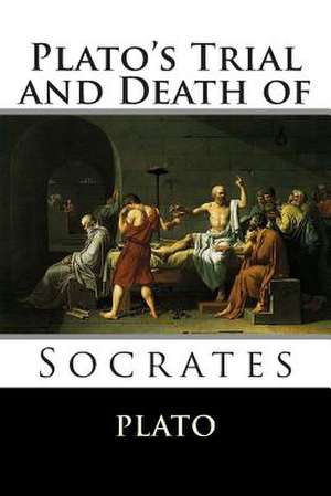 Plato's Trial and Death of Socrates de Plato