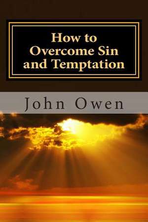 How to Overcome Sin and Temptation de John Owen