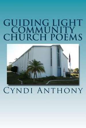 Guiding Light Community Church Poems de Cyndi C. Anthony