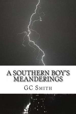 A Southern Boy's Meanderings de Gc Smith