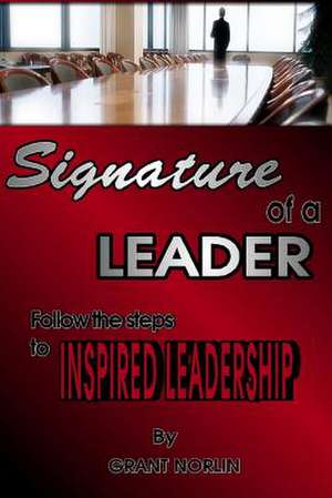 Signature of a Leader de Grant Norlin