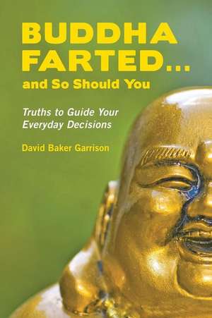 Buddha Farted...and So Should You de David Baker Garrison