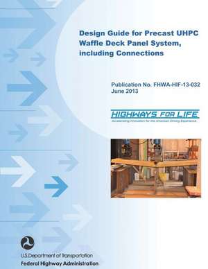 Design Guide for Precast Uhpc Waffle Deck Panel System, Including Connections de U. S. Department of Transportation