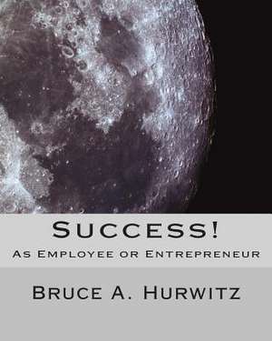 Success! as Employee or Entrepreneur de Bruce A. Hurwitz