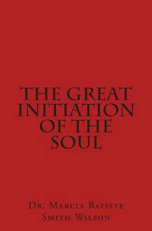 The Great Initiation of the Soul de Wilson, Marcia Batiste Smith