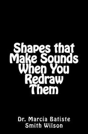 Shapes That Make Sounds When You Redraw Them de Wilson, Marcia Batiste Smith