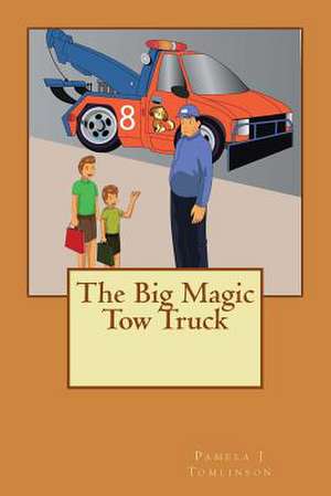 The Big Magic Tow Truck de Pamela J. Tomlinson