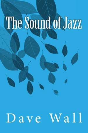 The Sound of Jazz de Dave G. Wall