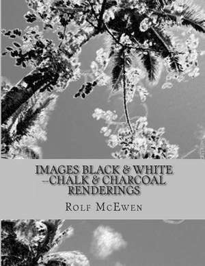 Images Black & White --Chalk & Charcoal Renderings de Rolf McEwen