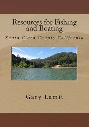 Resources for Fishing and Boating Santa Clara County California de Gary Lamit