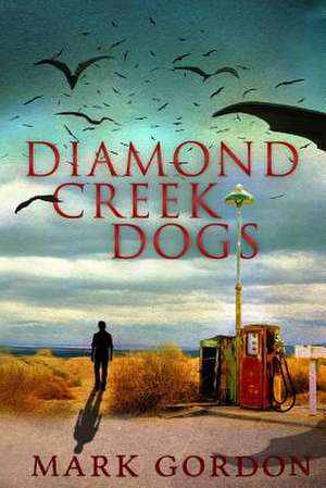 Diamond Creek Dogs de Mark Gordon