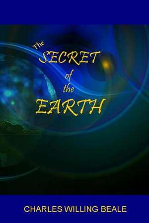 The Secret of the Earth de Charles Willing Beale