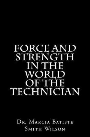 Force and Strength in the World of the Technician de Wilson, Marcia Batiste Smith