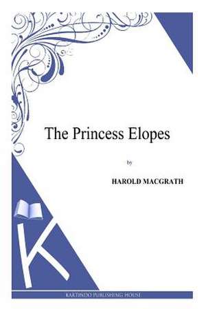 The Princess Elopes de Harold Macgrath