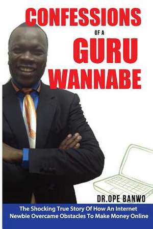 Confessions of a Guru-Wannabe de Ope Banwo