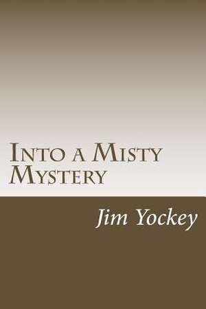 Into the Misty Mystery de Jim Edsell Yockey