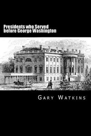 Presidents Who Served Before - George Washington de Gary Watkins