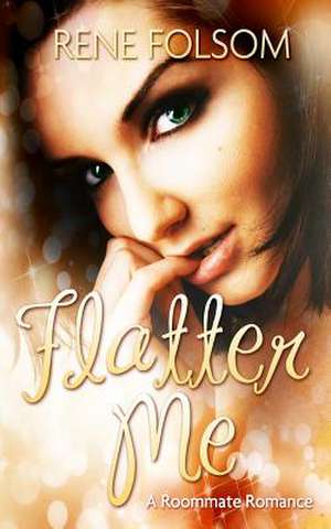 Flatter Me (Roommate Romance #4) de Rene Folsom