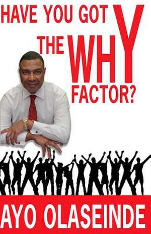 Have You Got the Why y Factor? de Ayo Olaseinde