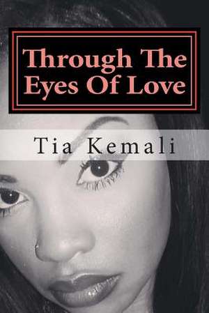 Through the Eyes of Love de Tia Kemali