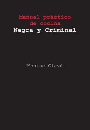 Manual Practico de Cocina Negra y Criminal de Montse Clave