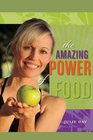 The Amazing Power of Food de Julie Day