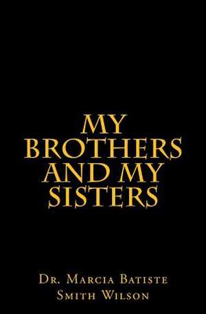 My Brothers and My Sisters de Wilson, Marcia Batiste Smith