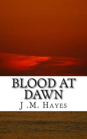 Blood at Dawn de MR J. M. Hayes