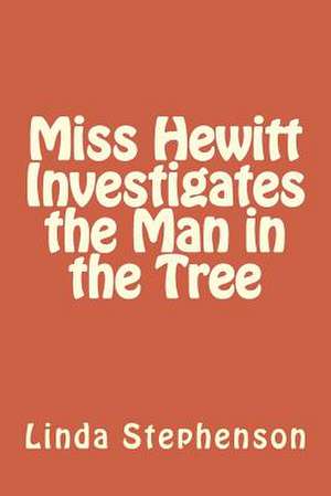 Miss Hewitt Investigates the Man in the Tree de Linda M. Stephenson