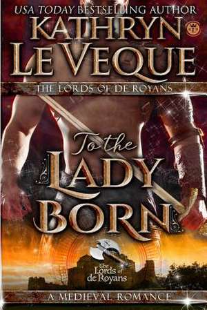 To the Lady Born de Kathryn Le Veque