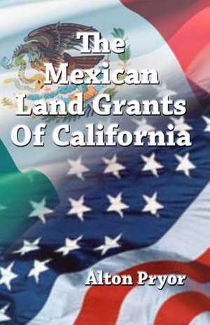 The Mexican Land Grants of California de Alton Pryor