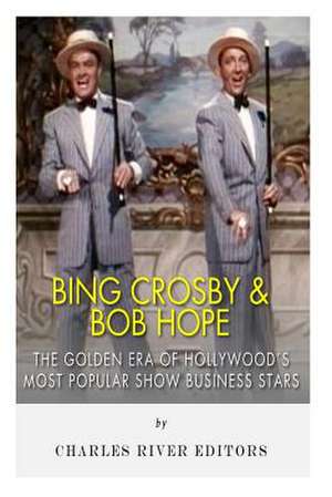 Bing Crosby and Bob Hope de Charles River Editors