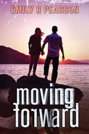 Moving Forward de Emily R. Pearson