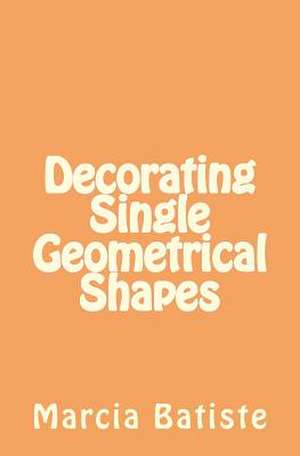 Decorating Single Geometrical Shapes de Wilson, Marcia Batiste Smith